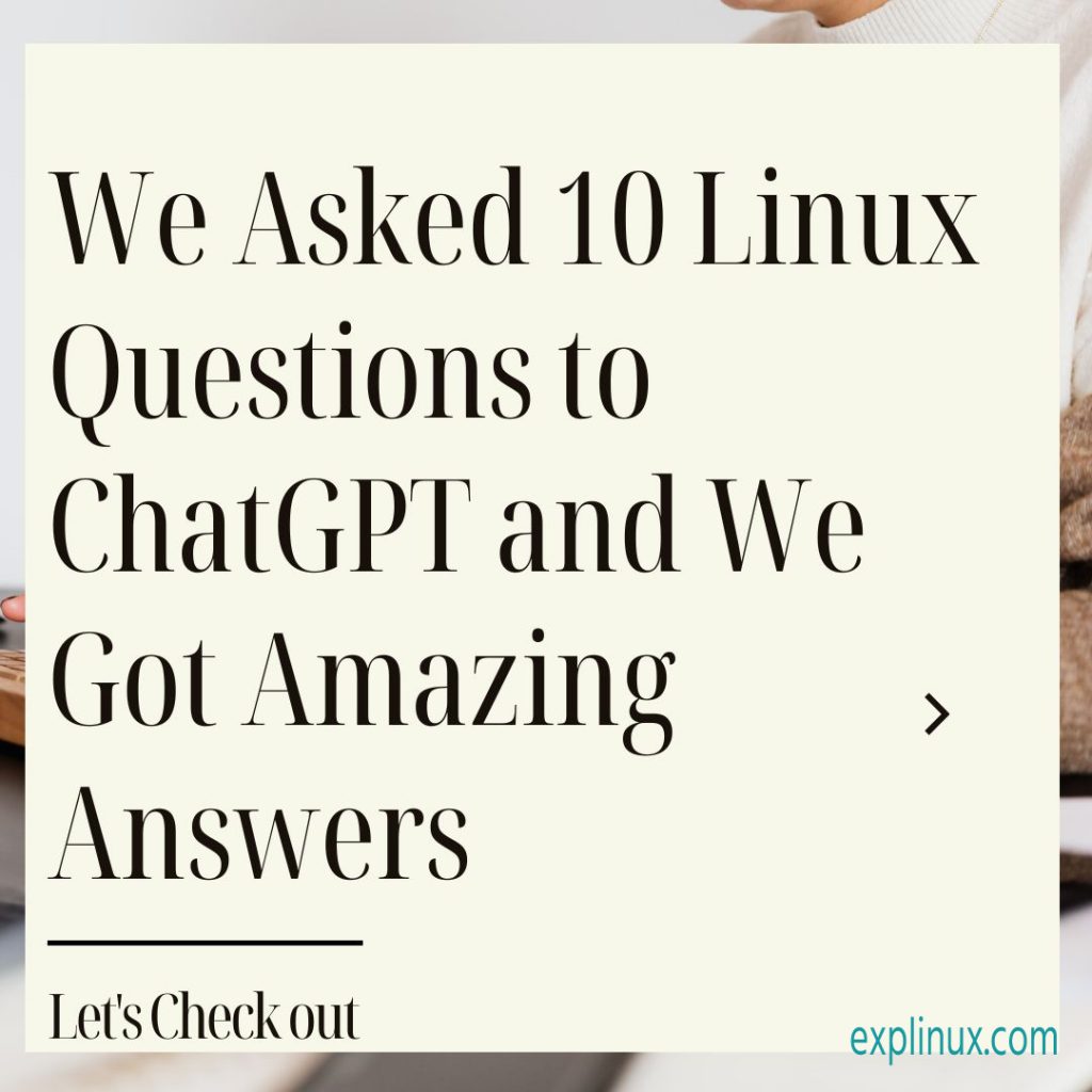 We Asked 10 Linux Questions to ChatGPT and We Got Amazing Answers